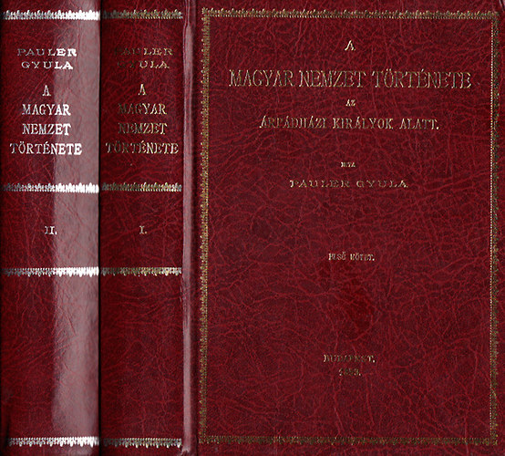 Pauler Gyula - A magyar nemzet trtnete az rpdhzi kirlyok alatt I-II. - Reprint teljes kiads!  - A magyar nemzet. A mai Magyarorszg a IX. szzad vgn. A honfoglals. Kls kalandok. Bels talakuls a XI. szzad folyamn. Vallsos viszon