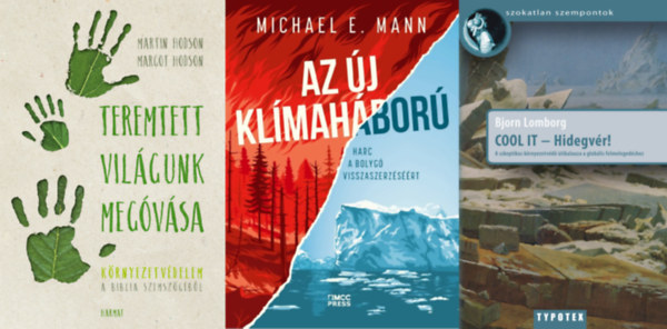 Bjorn Lomborg, Martin J. Hodson Margot R. Hodson Michael E. Mann - 3 mű a környezetvédelemről: Az új klímaháború - Harc a bolygó visszaszerzéséért + COOL IT - Hidegvér! - A szkeptikus környezetvédő útikalauza a globális felmelegedéshez + Teremtett világunk megóvása - Környezetvédelem a Biblia