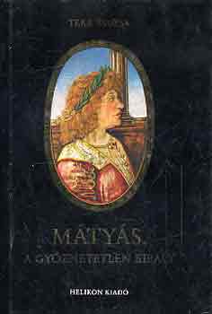 Teke Zsuzsa - Mátyás, a győzhetetlen király