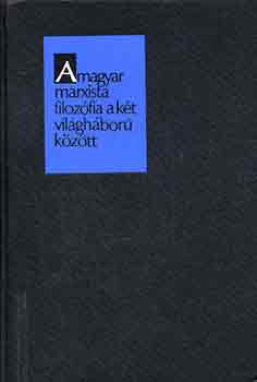 Nyri Kristf \ (szerk.) - a magyar marxista filozfia a kt vilghbor kztt