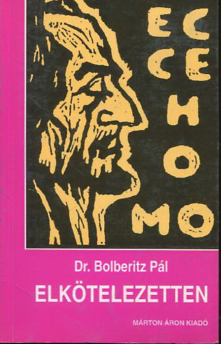 Dr. Bolberitz P�l - Elk�telezetten - �tmutat�s a mai vil�gban