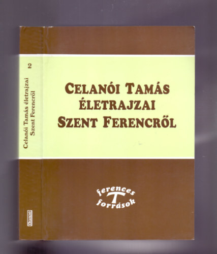 Celan�i Tam�s - Celan�i Tam�s �letrajzai Szent Ferencr�l - Ferences forr�sok 2.
