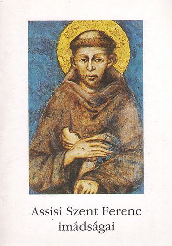 Assisi Szent Ferenc - Assisi Szent Ferenc im�ds�gai