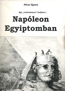 Pécsi Ágnes - Napóleon Egyiptomban