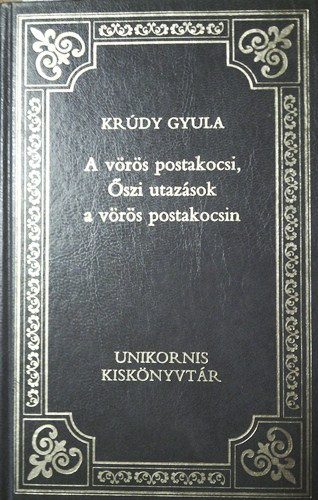 Kr�dy Gyula - A v�r�s postakocsi - �szi utaz�sok a v�r�s postakocsin (A magyar pr�za klasszikusai 3.)