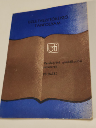 Több szerző - Üzletvezetőképző tanfolyam Vendéglátó gazdálkodási ismeretek Példatár