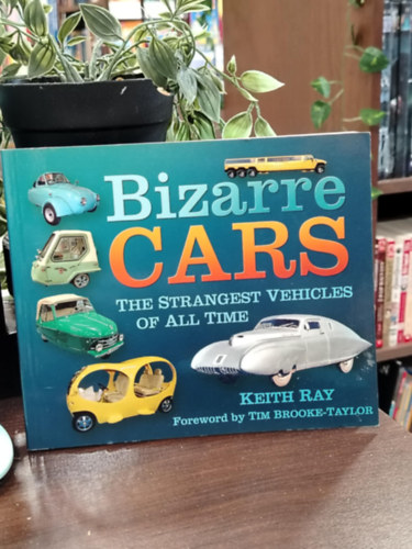 Keith Ray - The Strangest Vehicles of All Time - Bizarr aut�k: Minden id�k legfurcs�bb j�rm�vei angol nyelven