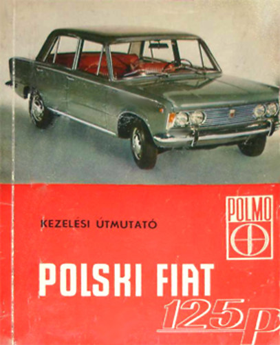 Nincs - Polski Fiat 125p személygépkocsi kezelési útmutató