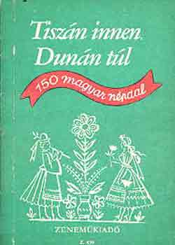 Borsy-Rossa - Tiszn innen, Dunn tl -150 magyar npdal