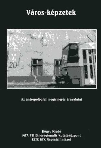 A. Gergely András; Bali János - Város-képzetek. Az antropológiai megismerés árnyalatai