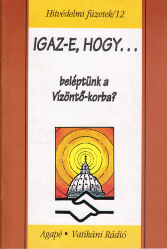 Szentmártoni Mihály S. J. Kiss Ulrich S. J. - Igaz-e, hogy beléptünk a Vízöntő-korba? - Hitvédelmi füzetek /12