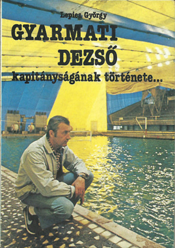 Lepies Gy�rgy - GYARMATI DEZS� kapit�nys�g�nak t�rt�nete... - Kapit�nys�gom t�rt�nete... JAKABH�ZY L�SZL� ( egybek�tve)