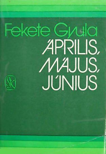 Fekete Gyula - Április, május, június