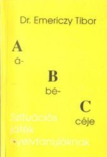 Dr. Emericzy Tibor - Abc Szitucios Jtkok Nyelvtanulknak