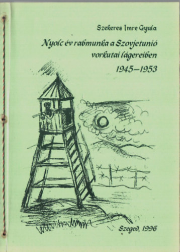 Szekeres Imre Gyula - Nyolc �v rabmunka a Szovjetuni� vorkutai l�gereiben 1945-1953
