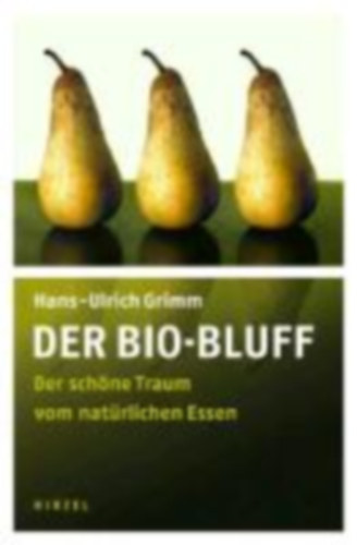Hans-Ulrich Grimm - Der Bio-Bluff - Der schne Traum vom natrlichen Essen