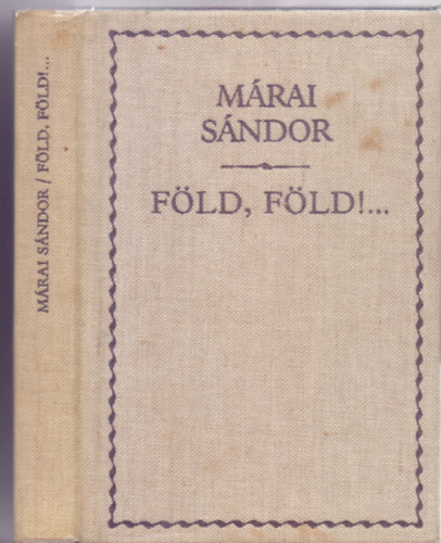 Márai Sándor - Föld, Föld!... Emlékezések (Márai Sándor Művei - Vászonborítós)