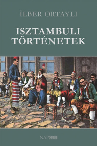 Ilber Ortayli - Isztambuli t�rt�netek