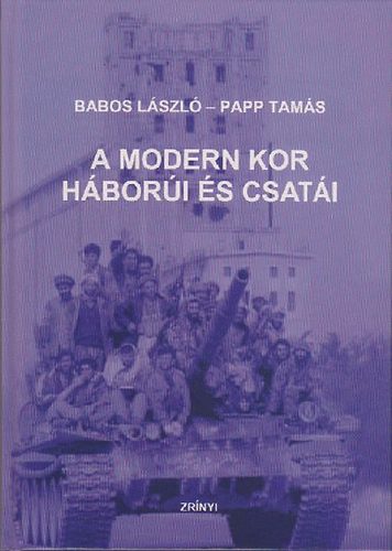 Babos L�szl�; Papp Tam�s - A modern kor h�bor�i �s csat�i