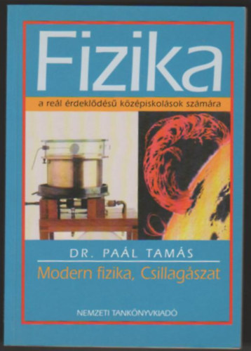 Dr. Paál Tamás - Fizika - Modern fizika,Csillagászat (a reál érdeklődésű középisk. sz.)