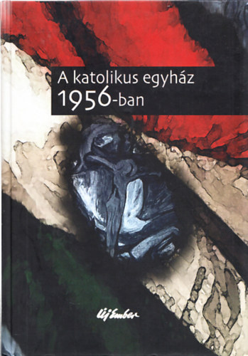 Rosdy P�l - A katolikus egyh�z 1956-ban (2 db. mell�klettel (�js�g reprint))