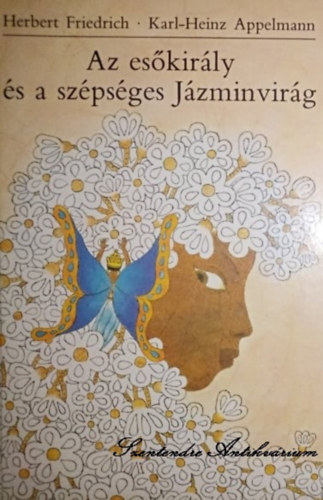Ambrus �va  Herbert Friedrich (ford.), Karl-Heinz Appelmann (ill.) - Az es�kir�ly �s a sz�ps�ges J�zminvir�g - Karl-Heinz Appelmann illusztr�ci�ival (saj�t k�ppel)