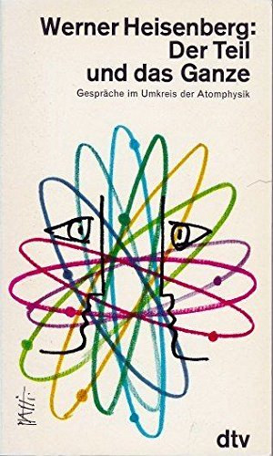 Werner Heisenberg - Der Teil und das Ganze - Gesprche im Umkreis der Atomphysik (A rsz s az egsz - Beszlgetsek az atomfizika terletrl nmet nyelven)
