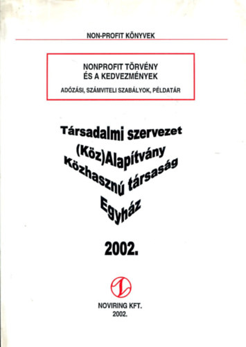Ácsné Molnár Judit - Nonprofit törvény és a kedvezmények - Adózási, számviteli szabályok, példatár - Társadalmi szervezet/(Köz)Alapítvány/Közhasznú társaság/Egyház 2002.