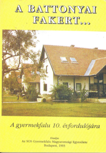 Dr. Takcs Lszl (szerk.) - A battonyai fakert ... A gyermekfalu 10. vforduljra