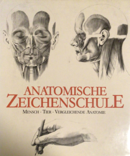 Andrs Szunyoghy; Gyrgy Fehr - Anatomische Zeichenschule - Mensch, Tier, Vergleichende Anatomie