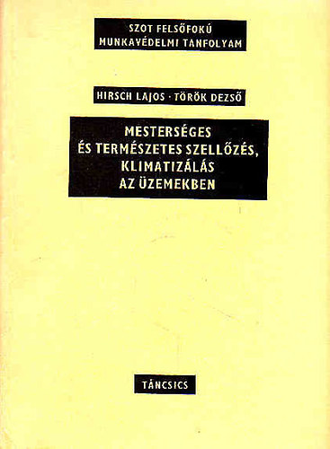 Hirsch Lajos- Trk Dezs - Mestersges s termszetes szellzs, klimatizls az zemekben