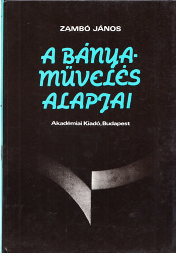 Zambó János - A bányaművelés alapjai