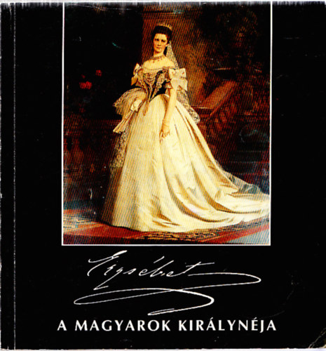 Erzs�bet , a magyarok kir�lyn�ja