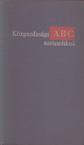 Murak�zy T.-Varga L.-Nagy L. - K�zgazdas�gi ABC mez�gazd�knak