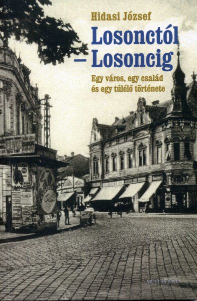 Hidasi J�zsef - Losonct�l Losoncig - egy v�ros, egy csal�d �s egy t�l�l� t�rt�nete