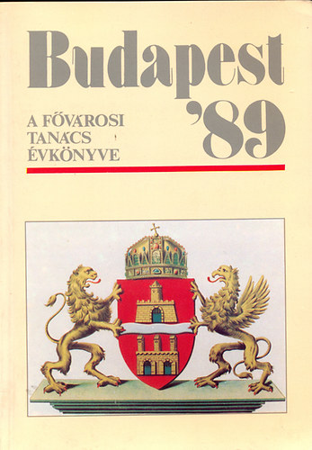Oszlay Istvn  (szerk.) - Budapest'89 - A Fvrosi Tancs vknyve
