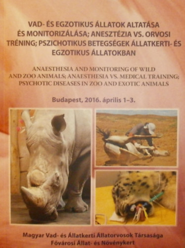 S�s Endre - Liptovszky M�ty�s - Kert�sz P�ter - Koroknai Vikt�ria - Moln�r Viktor  (szerk.) - Vad- �s egzotikus �llatok altat�sa �s monitoriz�l�sa; aneszt�zia vs. orvosi tr�ning; pszichotikus betegs�gek �llatkerti- �s egzotikus �llatokban