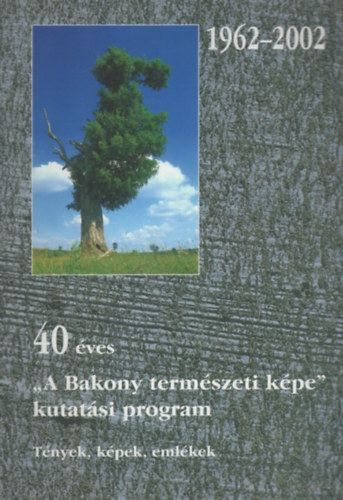 Kenyeres Zoltn Bauer Norbert - 40 ves ,,A Bakony termszeti kpe" kutatsi program. Tnyek, kpek, emlkek