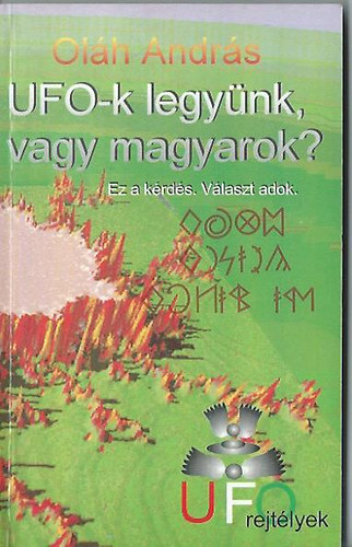 Olh Andrs - UFO-k legynk, vagy magyarok?