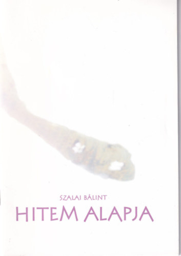 Szalai Blint - Hitem alapja