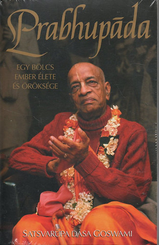 Satsvarpa Dsa Goswami - Prabhupda - Egy blcs ember lete s rksge