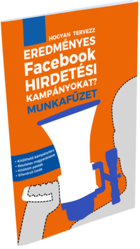 Lévai Richárd - Hogyan tervezz eredményes Facebook hirdetési kampányokat? Munkafüzet