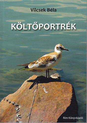 Vilcsek Béla - Költőportrék - értelmezések 2008-2012