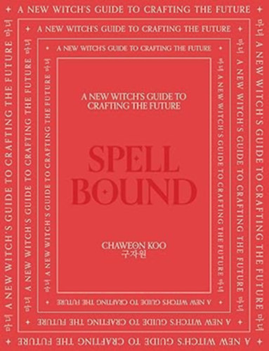 Koo Chaweon - Spell Bound: A New Witch's Guide to Crafting the Future