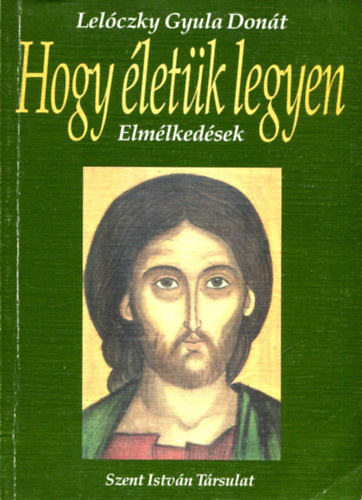Lélóczky Gyula Donát - Hogy életük legyen - Elmélkedések
