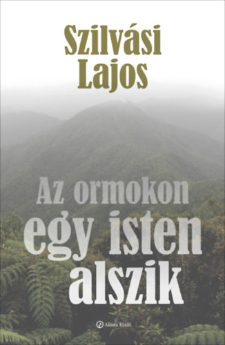 Szilv�si Lajos - Az ormokon egy isten alszik