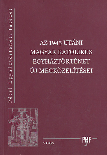 Az 1945 utni magyar katolikus egyhztrtnet j megkzeltsei