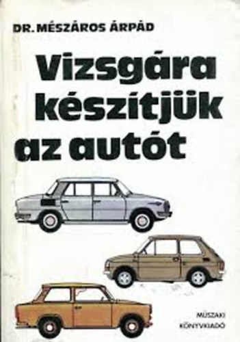 Mészáros Árpád dr. - Vizsgára készítjük az autót