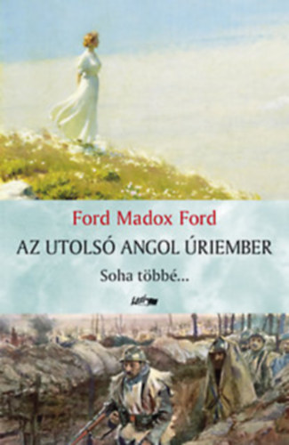 Ford Madox Ford - Az utolsó angol úriember - Soha többé...+Túl mindenen 2db