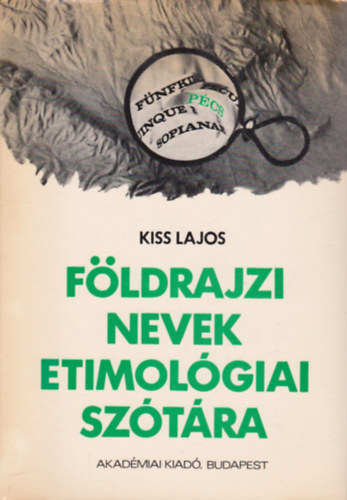 Kiss Lajos - Földrajzi nevek etimológiai szótára